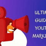 Ultimate Guide on YouTube Marketing