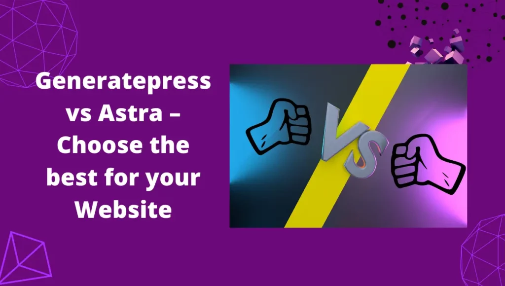 Generatepress vs Astra – Choose the best for your Website