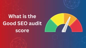 What is the Good SEO audit score