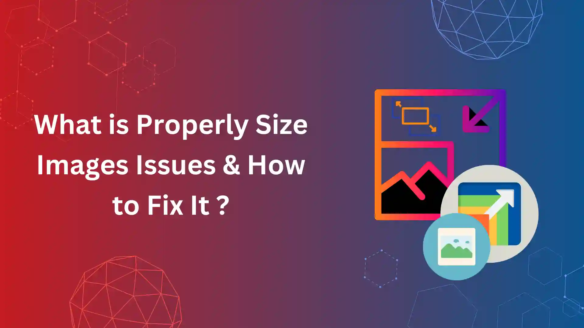 What is Properly Size Images Issues & How to Fix It