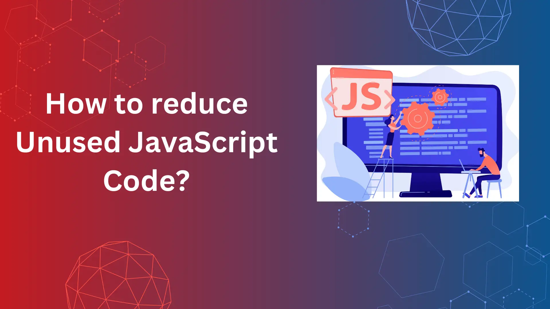 How to reduce Unused JavaScript Code?