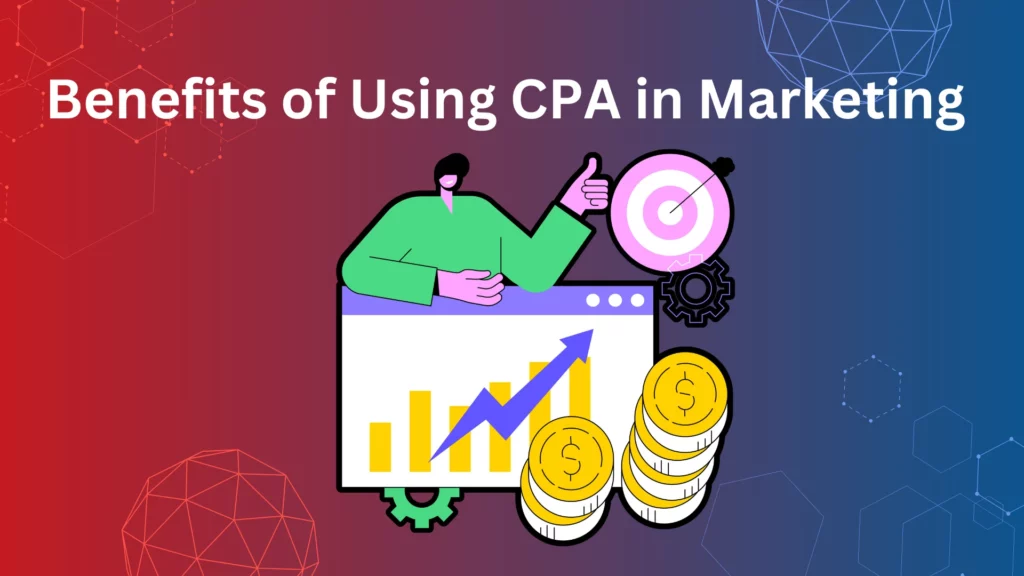 Benefits of using CPA in marketing