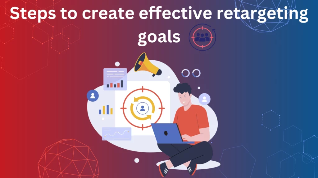 steps to create effective retargeting goals